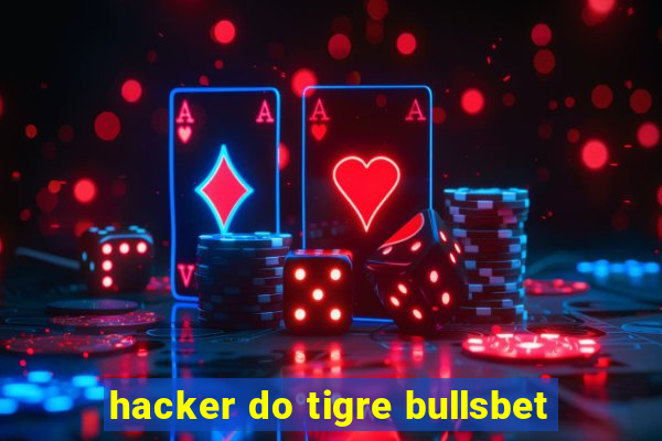 hacker do tigre bullsbet